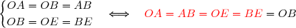 \left\lbrace\begin{matrix}OA=OB=AB\\\overset{ { \white{ . } } } {OB=OE=BE}\end{matrix}\right.\quad\Longleftrightarrow\quad {\red{OA=AB=OE=BE}}=OB